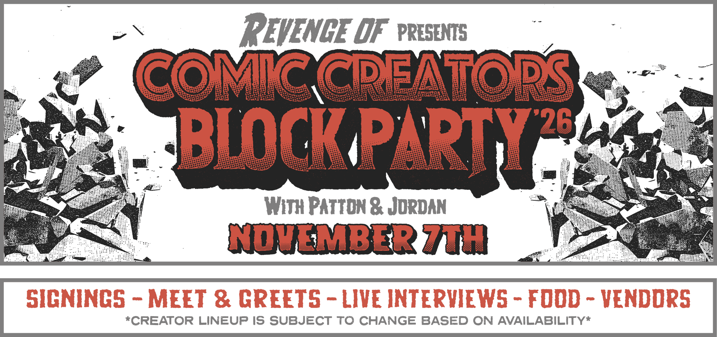 Revenge Of presents Comic Creators Block Party 2026 with Patton & Jordan, November 7th. Signings, meet & greets, live interviews, food, vendors.